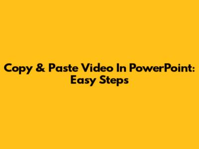 Copy & Paste Video In PowerPoint: Easy Steps