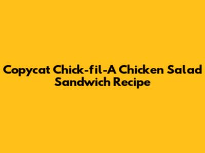 Copycat Chick-fil-A Chicken Salad Sandwich Recipe
