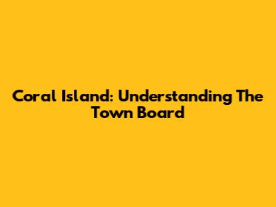 Coral Island: Understanding The Town Board