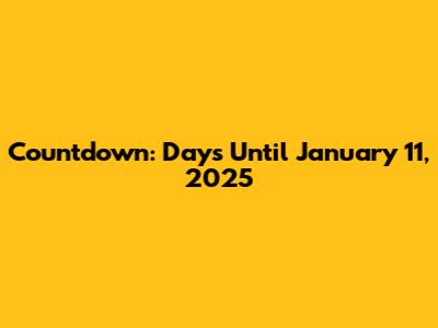 Countdown: Days Until January 11, 2025
