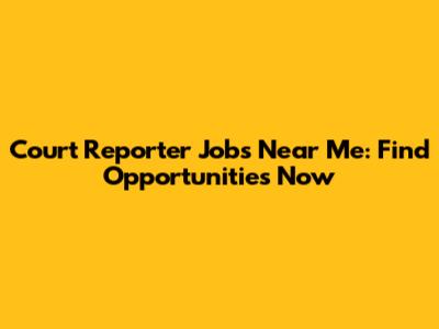 Court Reporter Jobs Near Me: Find Opportunities Now