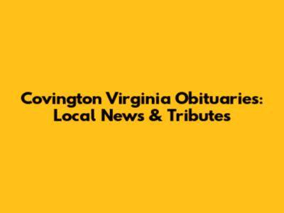 Covington Virginia Obituaries: Local News & Tributes