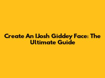 Create An IJosh Giddey Face: The Ultimate Guide