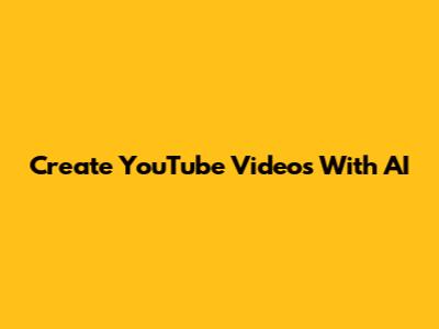 Create YouTube Videos With AI