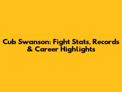 Cub Swanson: Fight Stats, Records & Career Highlights