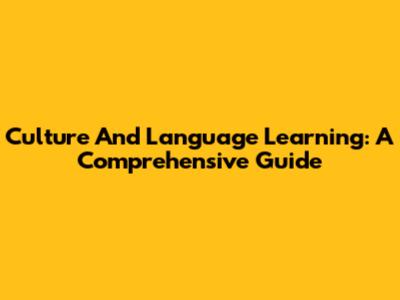 Culture And Language Learning: A Comprehensive Guide