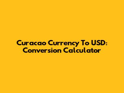 Curacao Currency To USD: Conversion Calculator