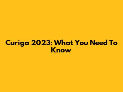 Curiga 2023: What You Need To Know