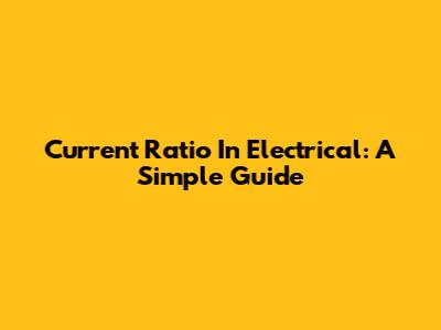 Current Ratio In Electrical: A Simple Guide