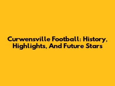 Curwensville Football: History, Highlights, And Future Stars
