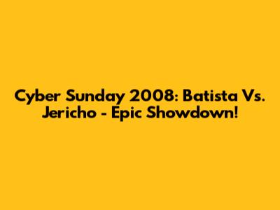 Cyber Sunday 2008: Batista Vs. Jericho - Epic Showdown!