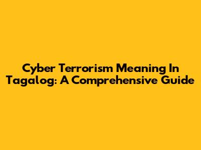 Cyber Terrorism Meaning In Tagalog: A Comprehensive Guide