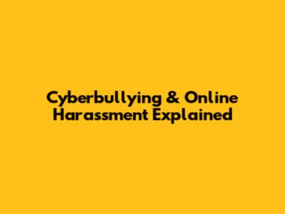 Cyberbullying & Online Harassment Explained