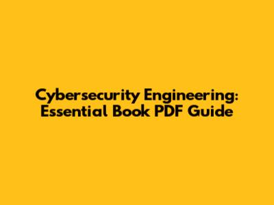 Cybersecurity Engineering: Essential Book PDF Guide