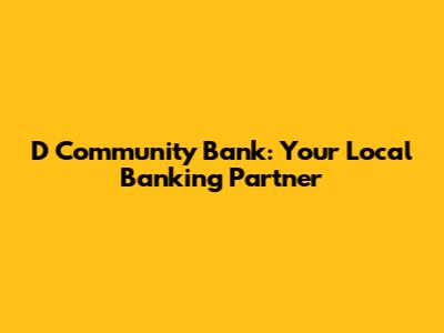 D Community Bank: Your Local Banking Partner