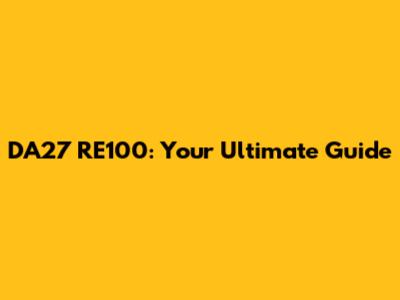 DA27 RE100: Your Ultimate Guide