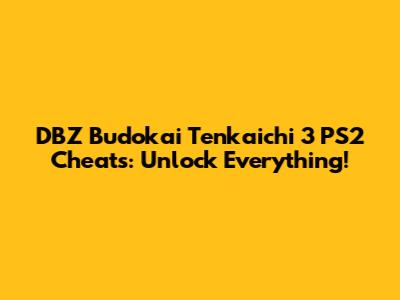 DBZ Budokai Tenkaichi 3 PS2 Cheats: Unlock Everything!