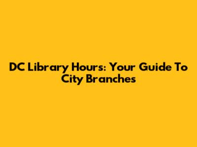DC Library Hours: Your Guide To City Branches