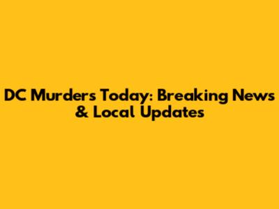 DC Murders Today: Breaking News & Local Updates