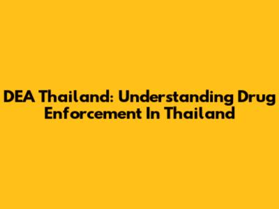 DEA Thailand: Understanding Drug Enforcement In Thailand