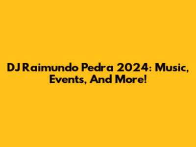 DJ Raimundo Pedra 2024: Music, Events, And More!