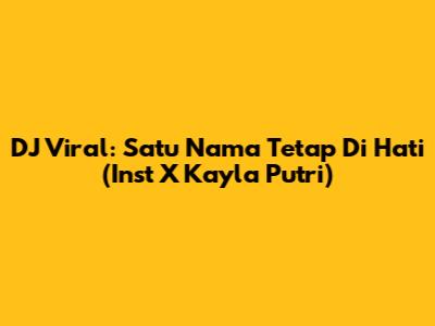 DJ Viral: Satu Nama Tetap Di Hati (Inst X Kayla Putri)