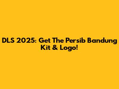 DLS 2025: Get The Persib Bandung Kit & Logo!