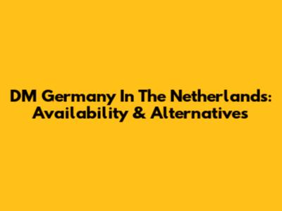 DM Germany In The Netherlands: Availability & Alternatives
