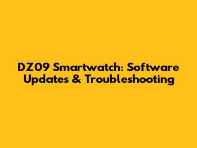 DZ09 Smartwatch: Software Updates & Troubleshooting
