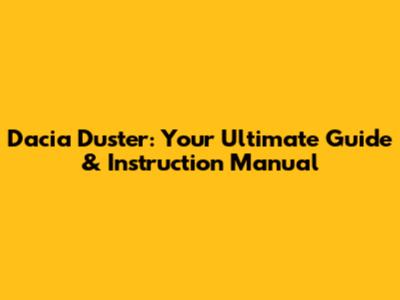 Dacia Duster: Your Ultimate Guide & Instruction Manual