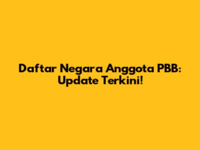 Daftar Negara Anggota PBB: Update Terkini!