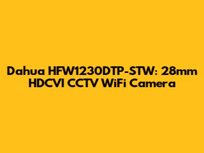 Dahua HFW1230DTP-STW: 28mm HDCVI CCTV WiFi Camera