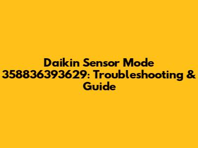 Daikin Sensor Mode 358836393629: Troubleshooting & Guide