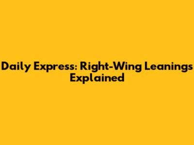 Daily Express: Right-Wing Leanings Explained