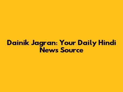 Dainik Jagran: Your Daily Hindi News Source
