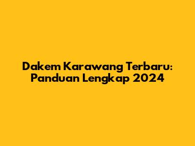 Dakem Karawang Terbaru: Panduan Lengkap 2024