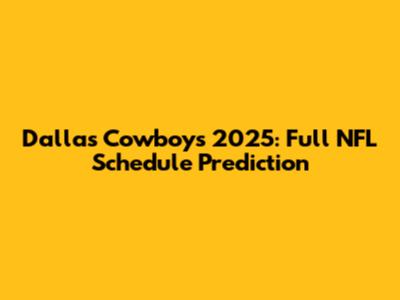 Dallas Cowboys 2025: Full NFL Schedule Prediction