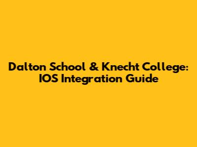 Dalton School & Knecht College: IOS Integration Guide