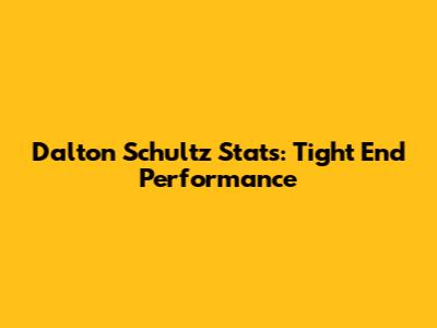 Dalton Schultz Stats: Tight End Performance