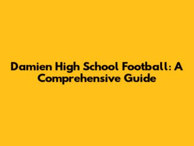 Damien High School Football: A Comprehensive Guide
