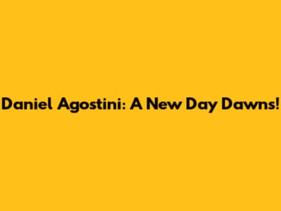 Daniel Agostini: A New Day Dawns!