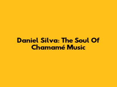 Daniel Silva: The Soul Of Chamamé Music