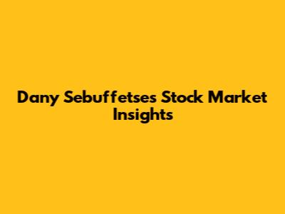 Dany Sebuffetse's Stock Market Insights