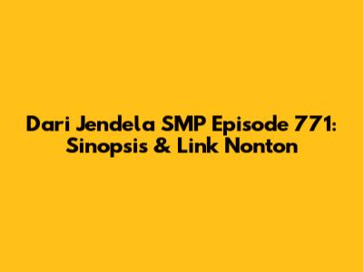 Dari Jendela SMP Episode 771: Sinopsis & Link Nonton