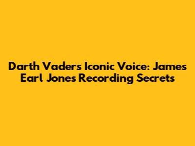 Darth Vader's Iconic Voice: James Earl Jones' Recording Secrets