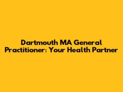 Dartmouth MA General Practitioner: Your Health Partner