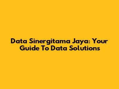 Data Sinergitama Jaya: Your Guide To Data Solutions
