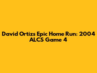 David Ortiz's Epic Home Run: 2004 ALCS Game 4