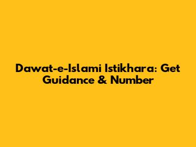 Dawat-e-Islami Istikhara: Get Guidance & Number