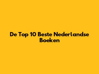 De Top 10 Beste Nederlandse Boeken